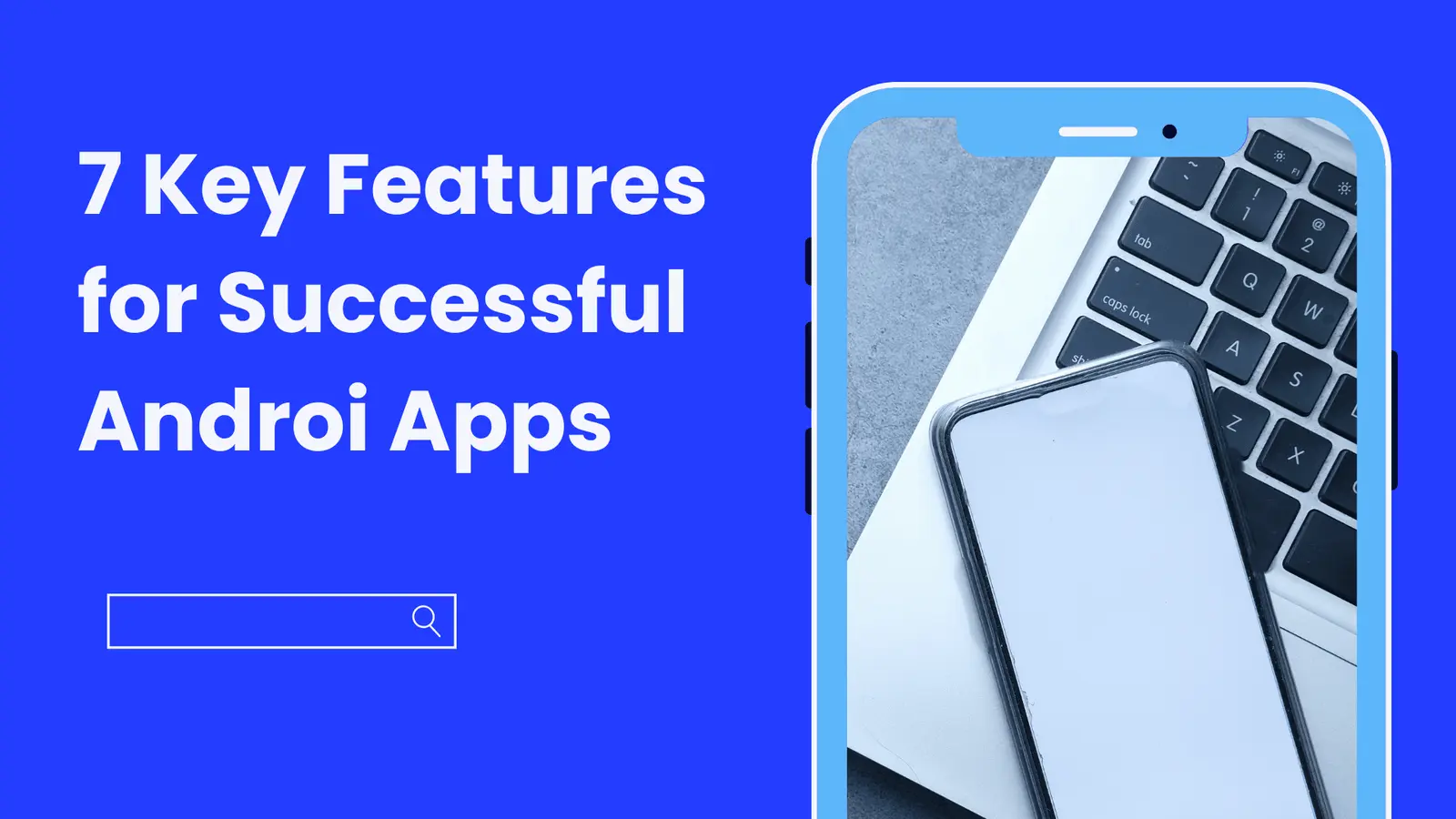 7 Key Features for Successful Android Apps
